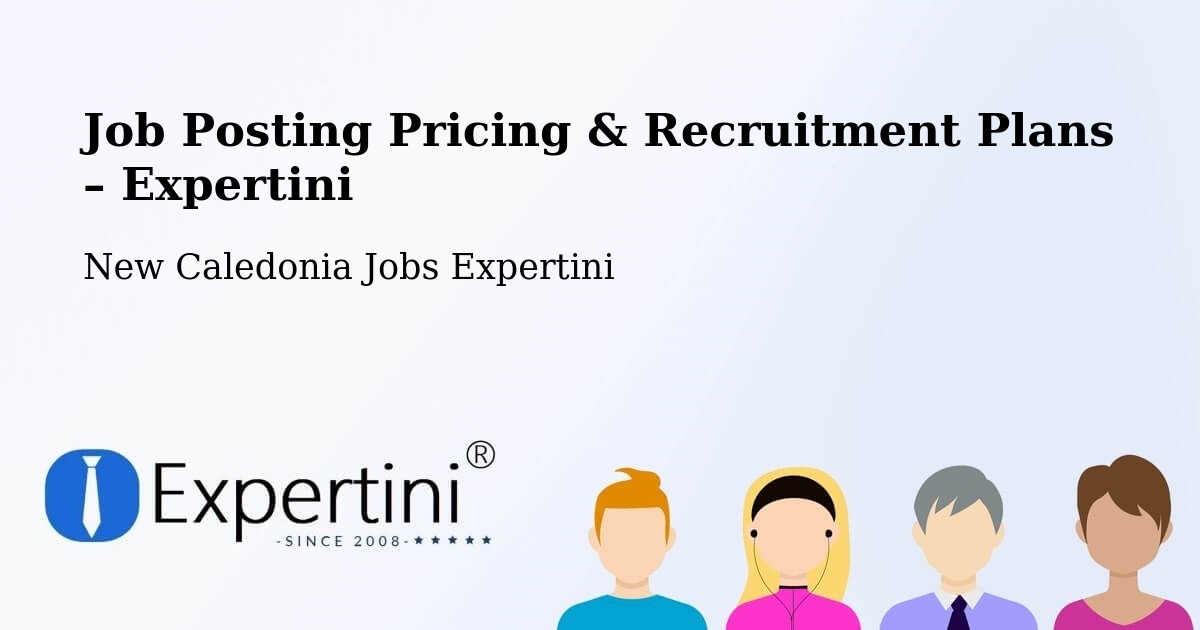 Job Posting Pricing & Recruitment Plans – Les Pirogues - Les Pirogues, New Caledonia Jobs Expertini